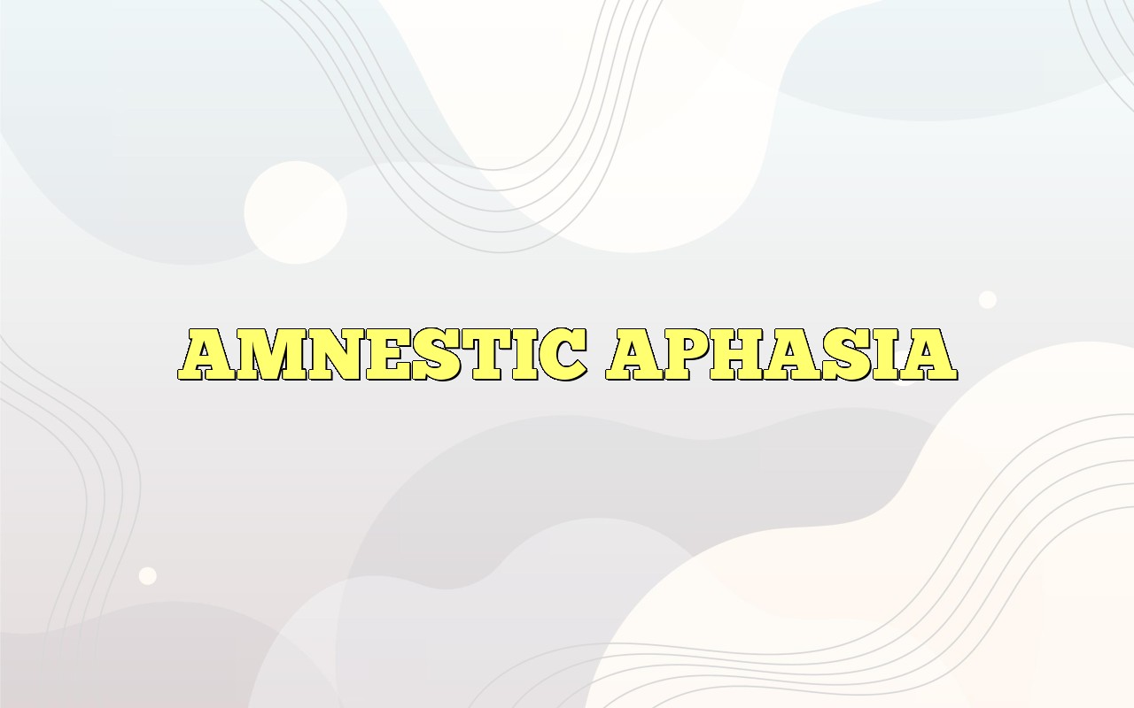 AMNESTIC APHASIA Most Frequently Asked Questions