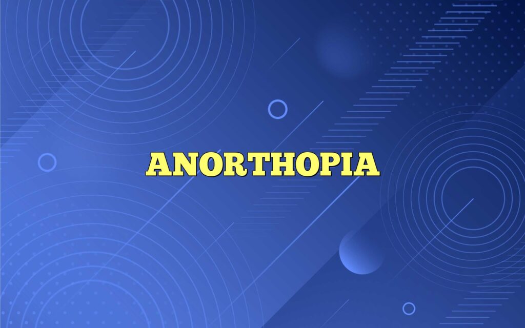 ANORTHOPIA