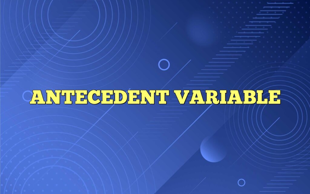 ANTECEDENT VARIABLE