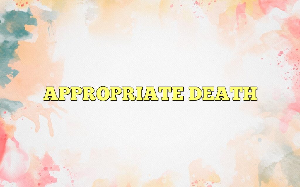 APPROPRIATE DEATH