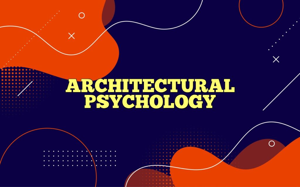 ARCHITECTURAL PSYCHOLOGY