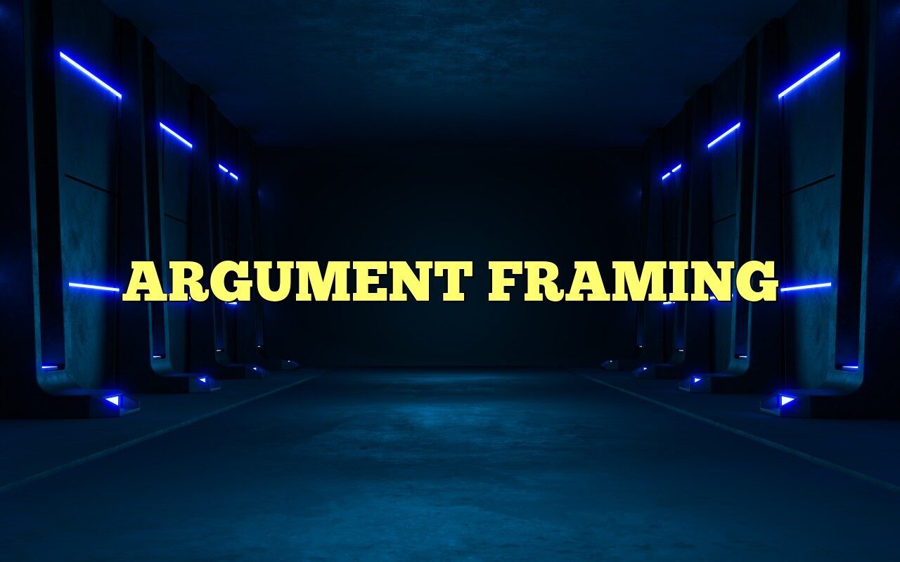 ARGUMENT FRAMING - Most Frequently Asked Questions