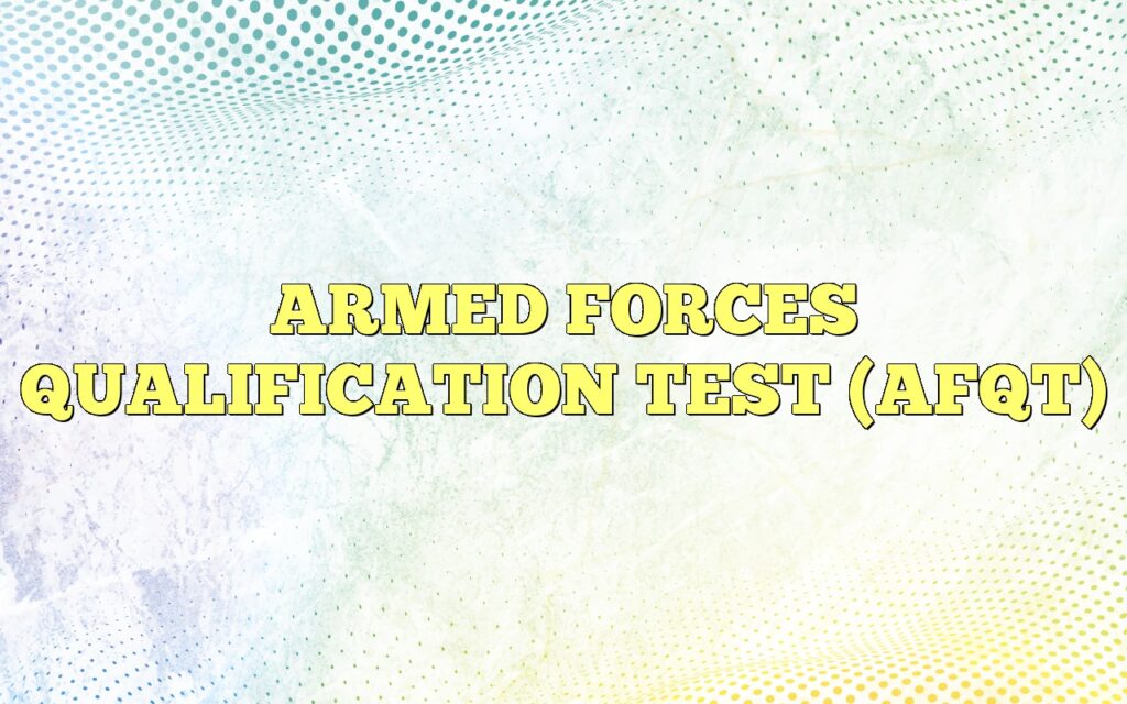 ARMED FORCES QUALIFICATION TEST (AFQT)