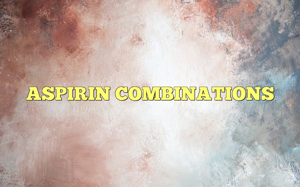 ASPIRIN COMBINATIONS