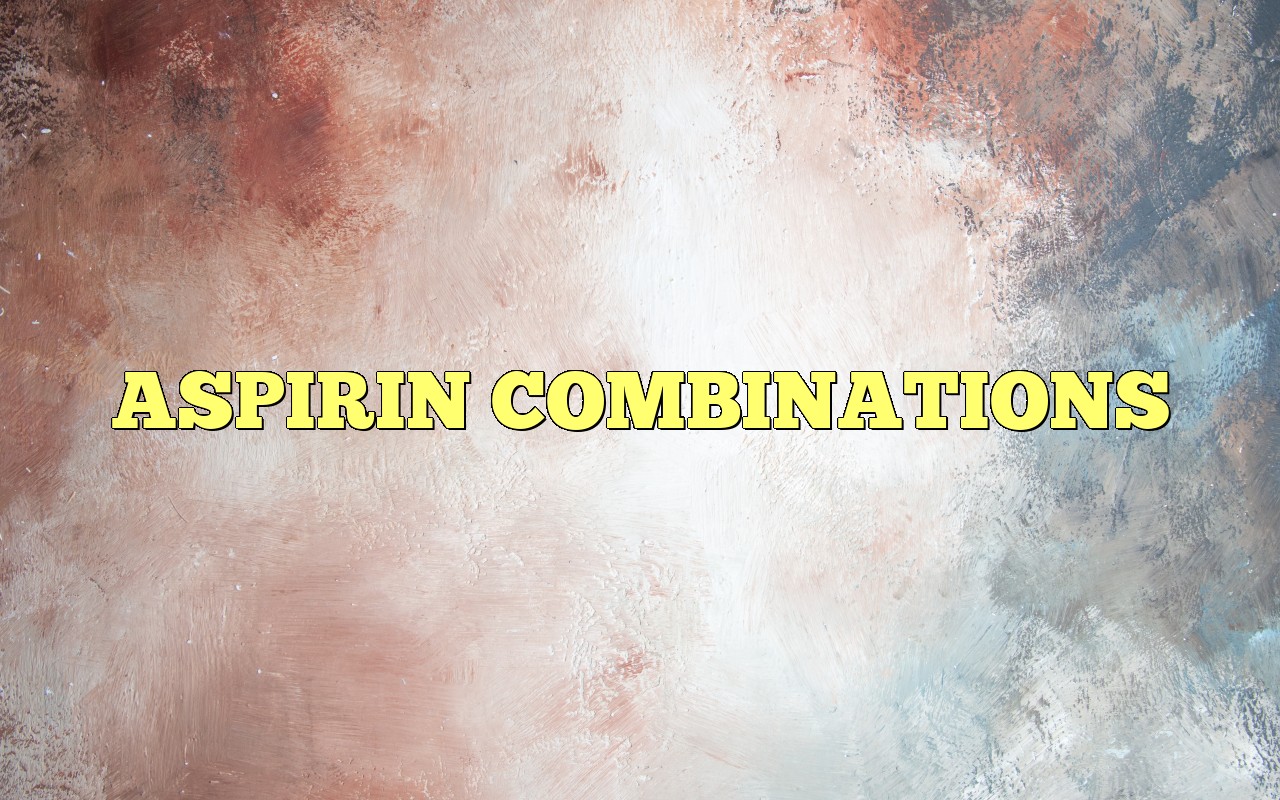 ASPIRIN COMBINATIONS Most Frequently Asked Questions