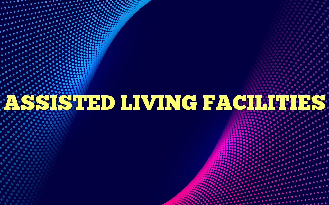 ASSISTED LIVING FACILITIES Most Frequently Asked Questions