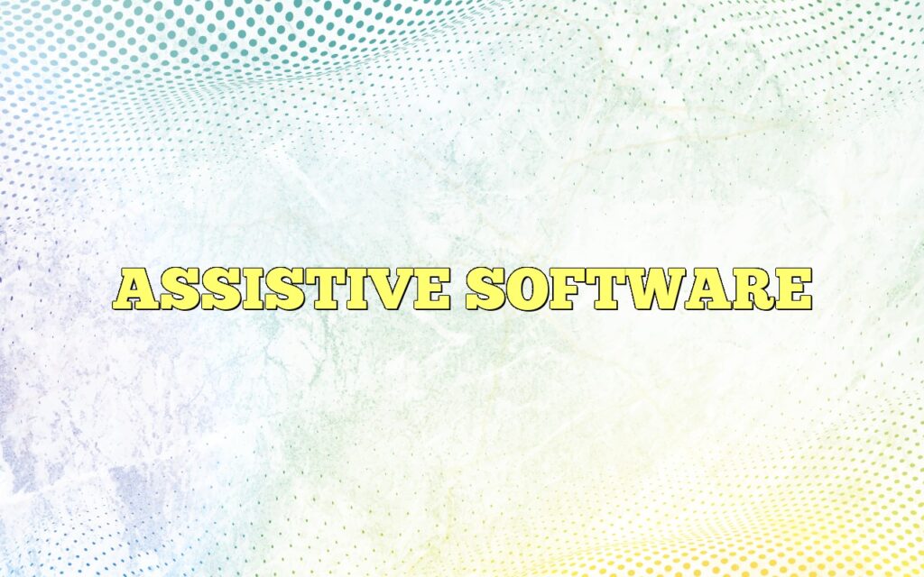 ASSISTIVE SOFTWARE