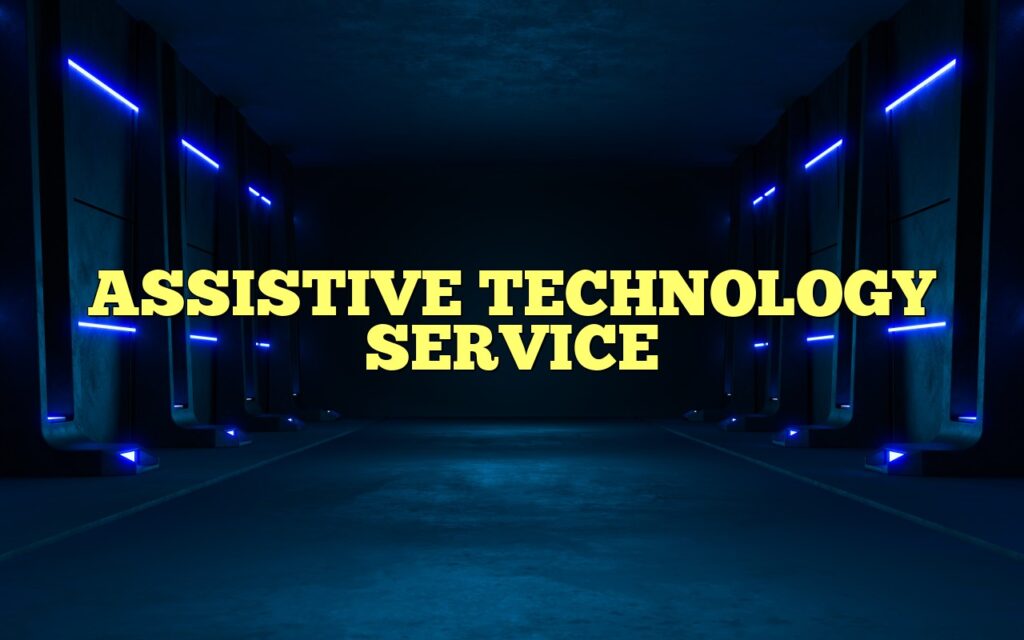 ASSISTIVE TECHNOLOGY SERVICE
