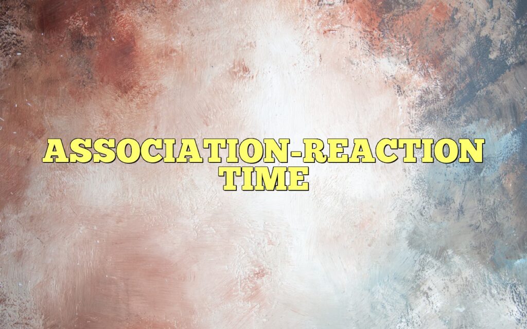 ASSOCIATION-REACTION TIME
