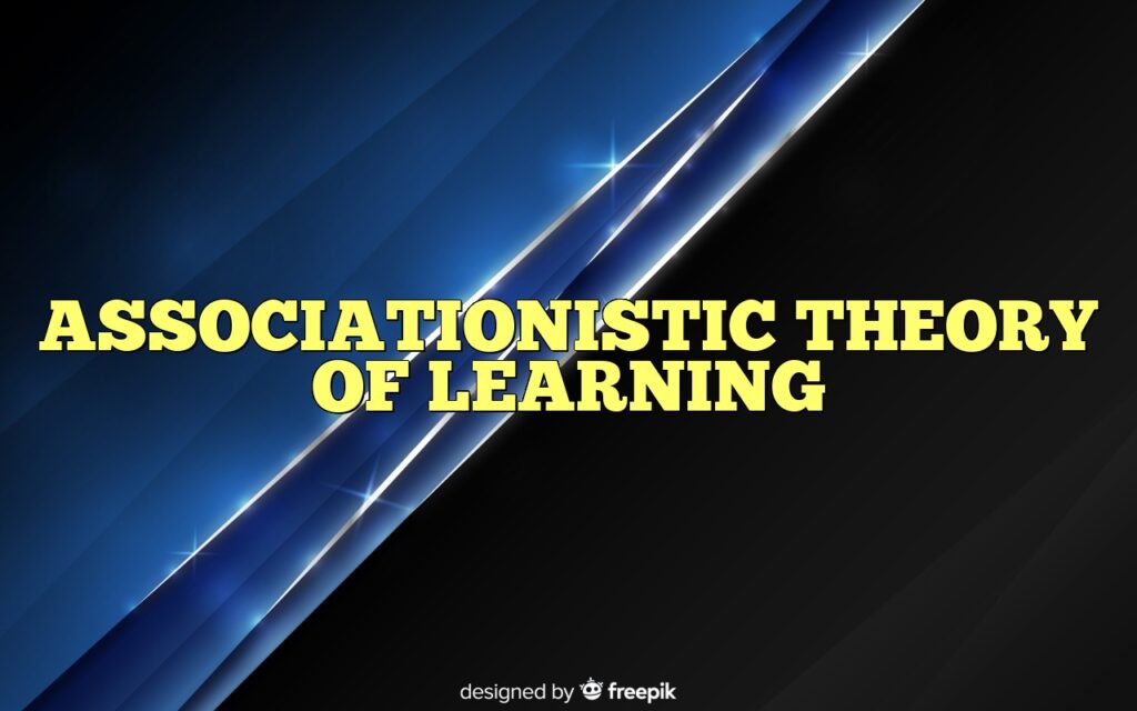 ASSOCIATIONISTIC THEORY OF LEARNING