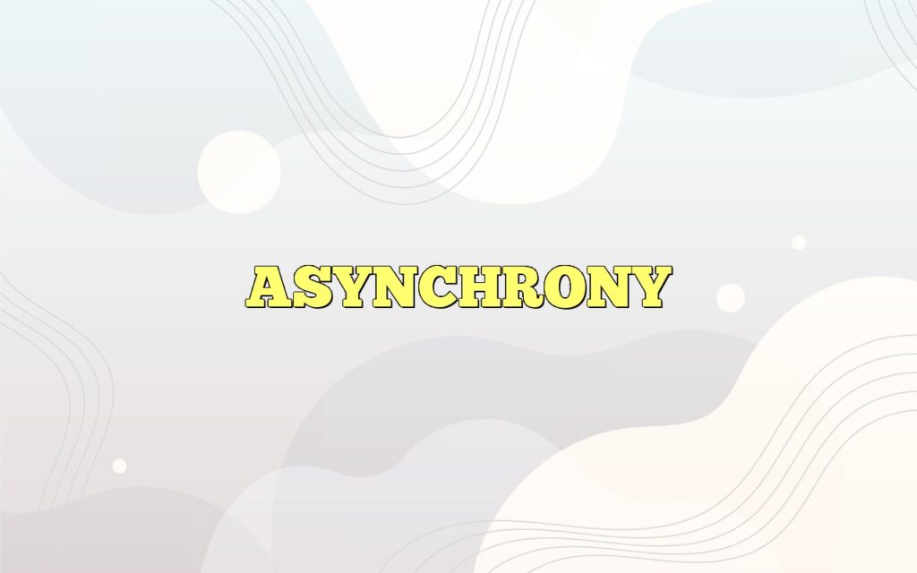 ASYNCHRONY