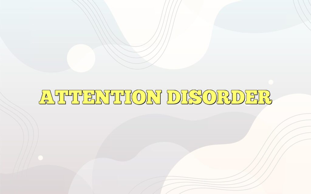 ATTENTION DISORDER
