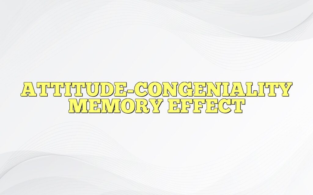 ATTITUDE-CONGENIALITY MEMORY EFFECT
