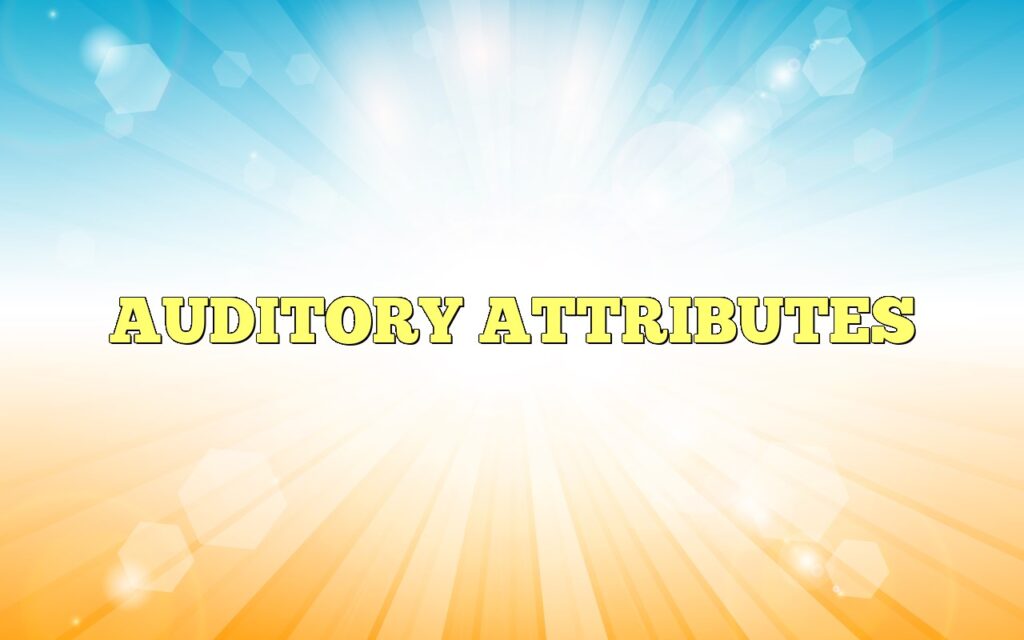 AUDITORY ATTRIBUTES