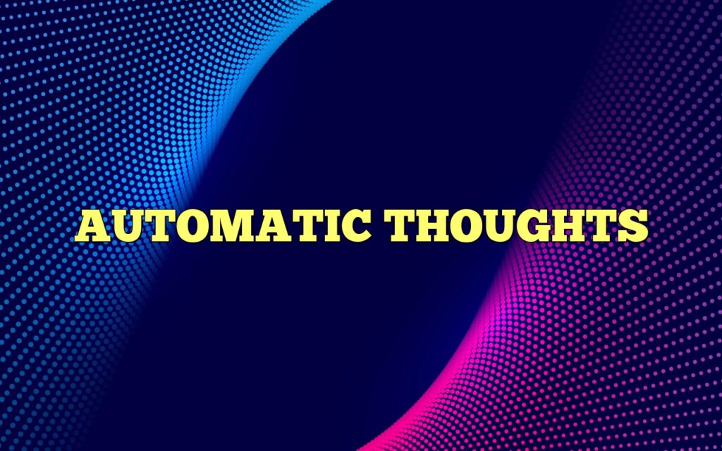 AUTOMATIC THOUGHTS