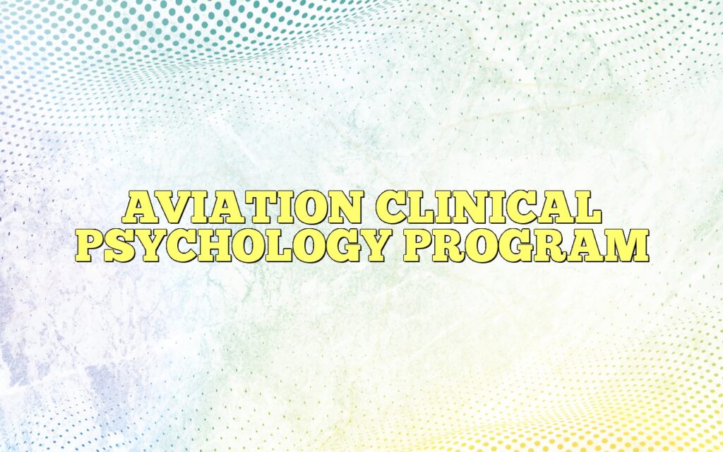 AVIATION CLINICAL PSYCHOLOGY PROGRAM