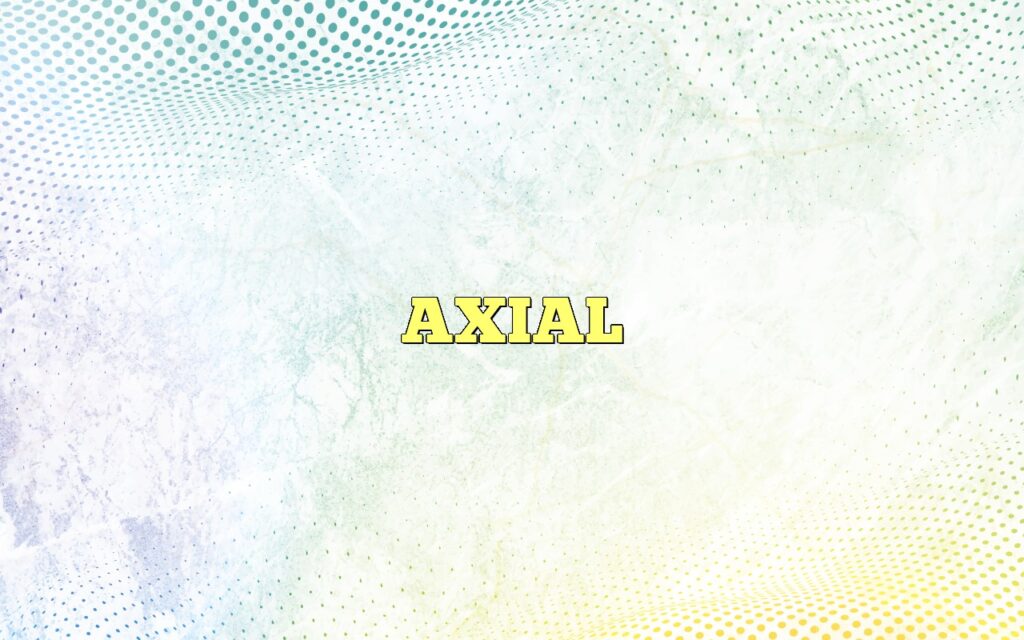 AXIAL