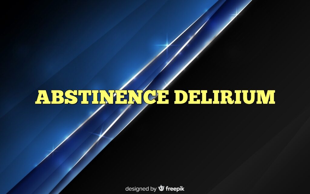 ABSTINENCE DELIRIUM