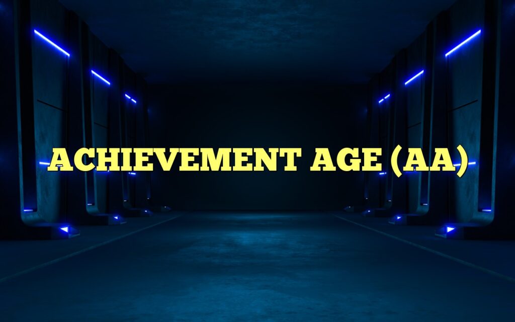 ACHIEVEMENT AGE (AA)