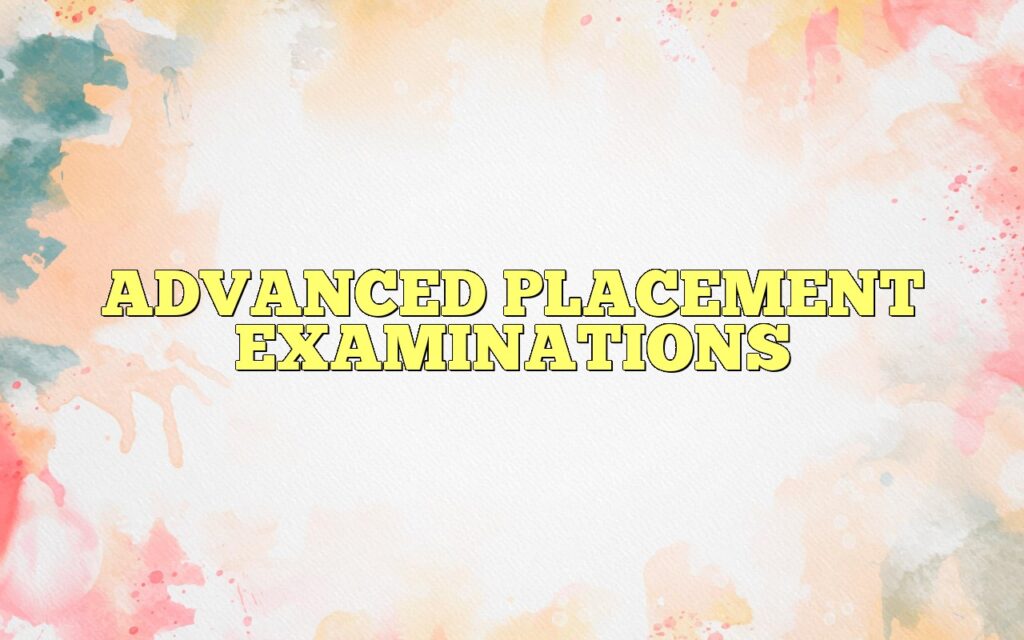 ADVANCED PLACEMENT EXAMINATIONS