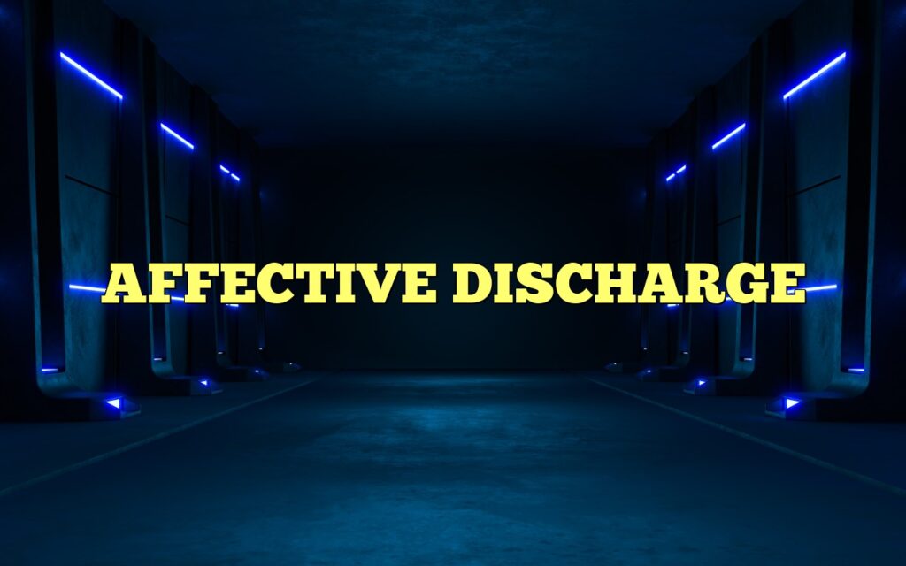 AFFECTIVE DISCHARGE