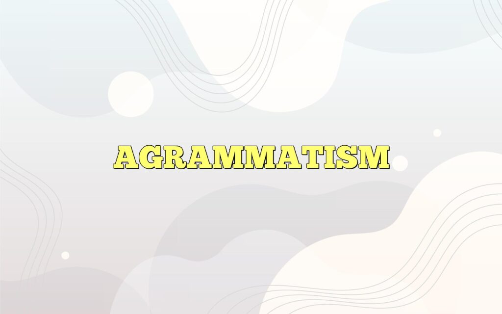 AGRAMMATISM