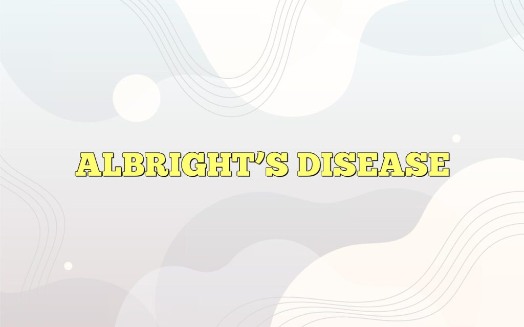ALBRIGHT’S DISEASE