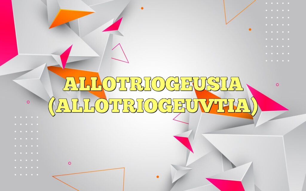 ALLOTRIOGEUSIA (ALLOTRIOGEUVTIA)