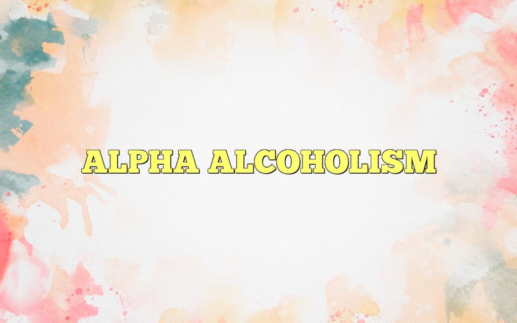 ALPHA ALCOHOLISM
