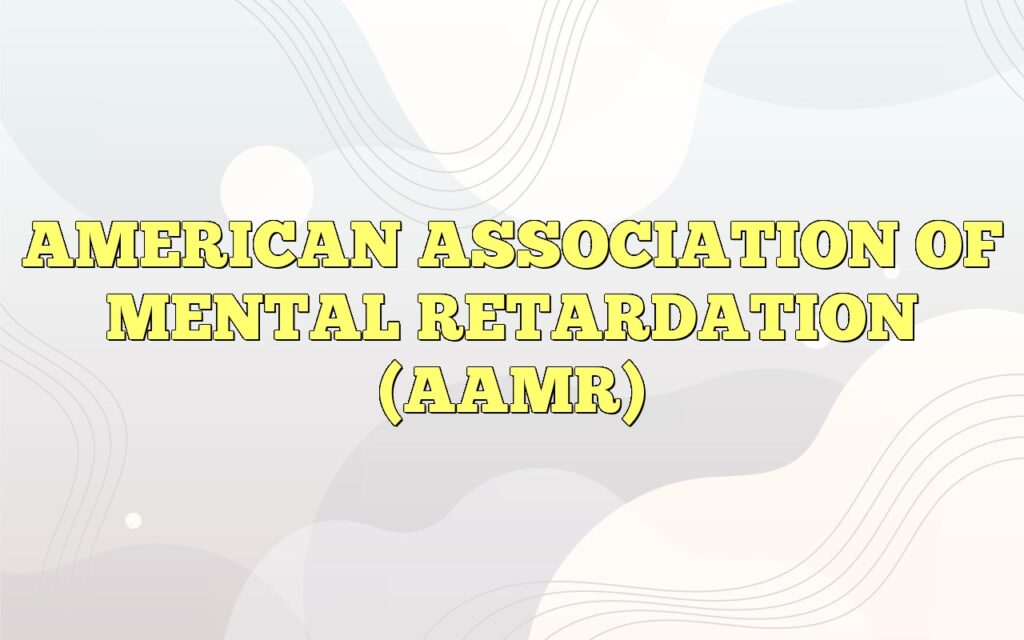 AMERICAN ASSOCIATION OF MENTAL RETARDATION (AAMR)