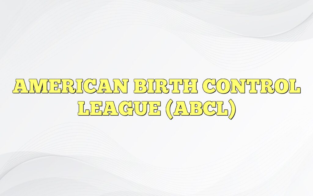 AMERICAN BIRTH CONTROL LEAGUE (ABCL)