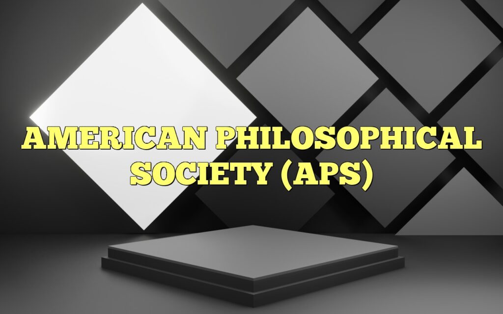 AMERICAN PHILOSOPHICAL SOCIETY (APS)