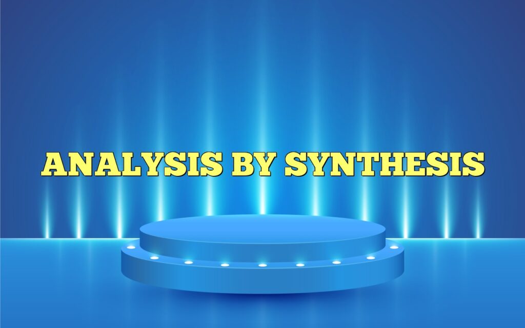 ANALYSIS BY SYNTHESIS
