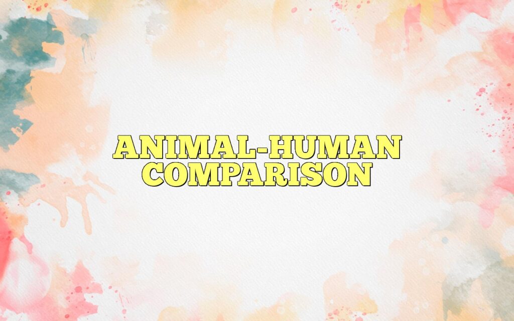 ANIMAL-HUMAN COMPARISON