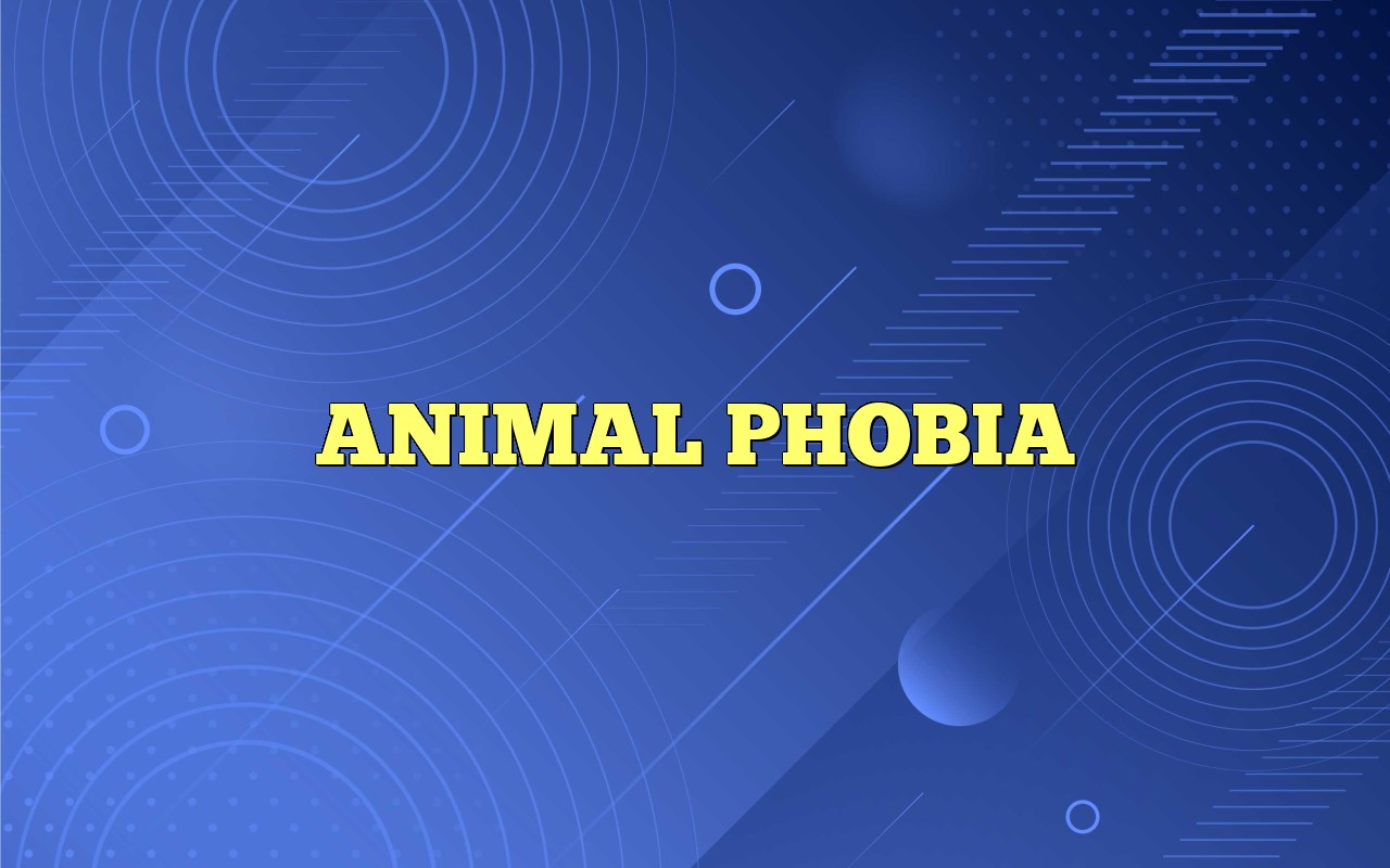 ANIMAL PHOBIA Most Frequently Asked Questions