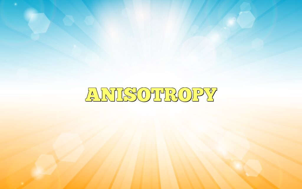 ANISOTROPY