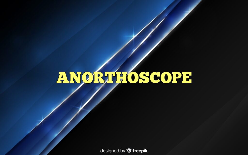 ANORTHOSCOPE
