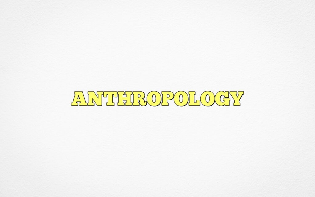 ANTHROPOLOGY