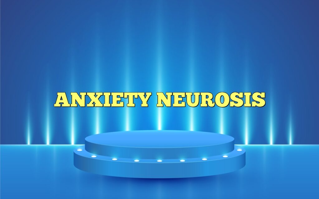 ANXIETY NEUROSIS