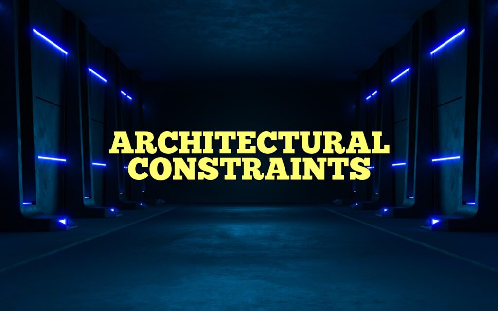 ARCHITECTURAL CONSTRAINTS