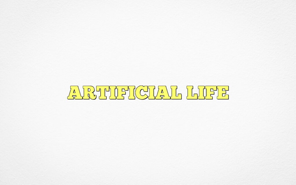 ARTIFICIAL LIFE