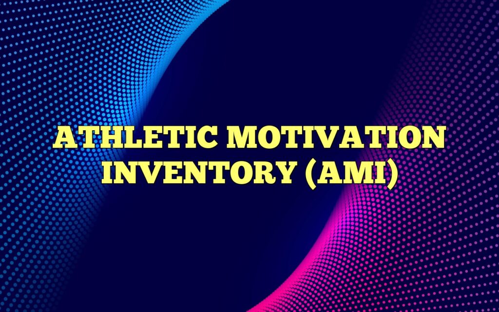ATHLETIC MOTIVATION INVENTORY (AMI)