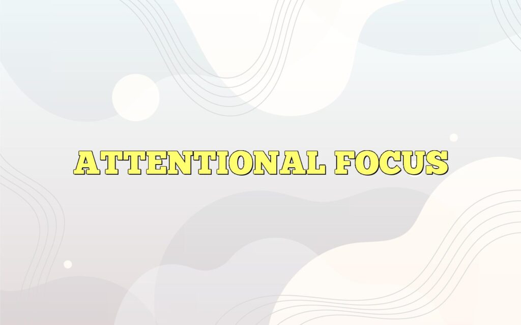 ATTENTIONAL FOCUS
