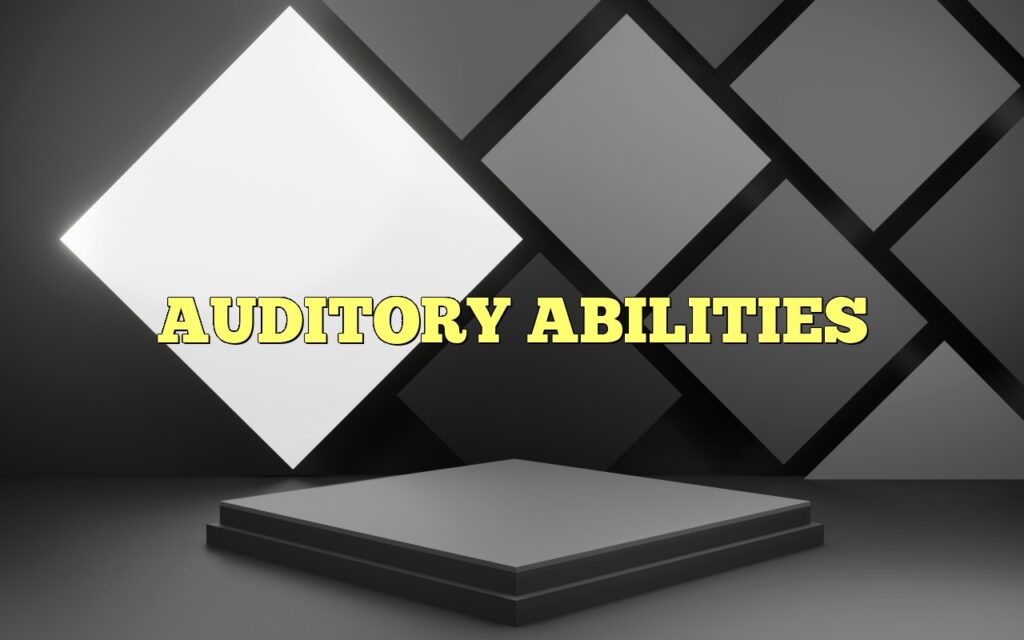 AUDITORY ABILITIES