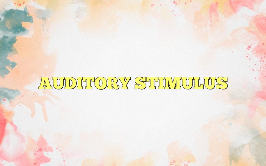 AUDITORY STIMULUS