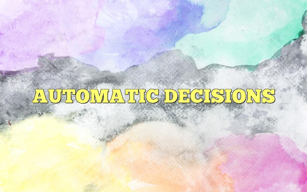 AUTOMATIC DECISIONS
