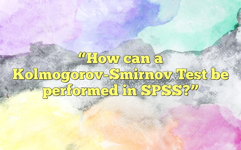 “How can a Kolmogorov-Smirnov Test be performed in SPSS?”