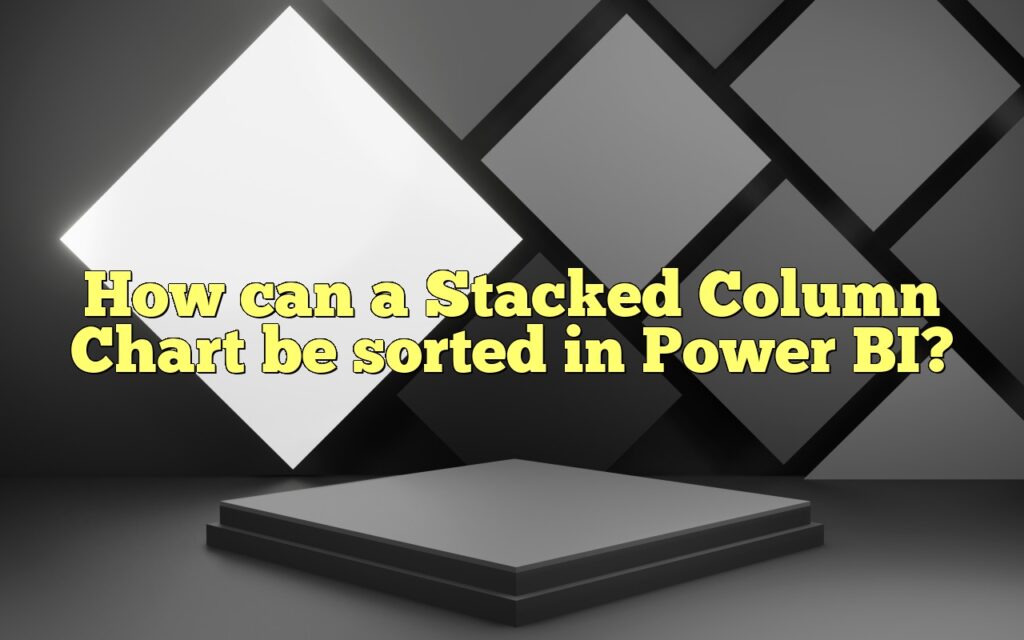 How can a Stacked Column Chart be sorted in Power BI?
