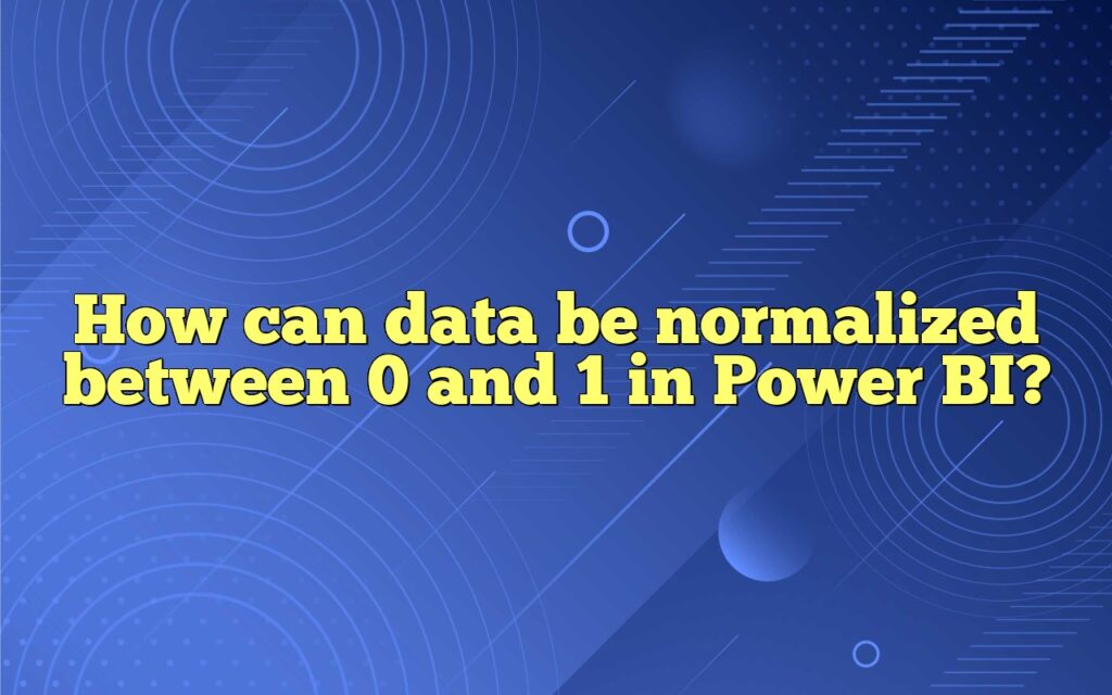 How can data be normalized between 0 and 1 in Power BI?