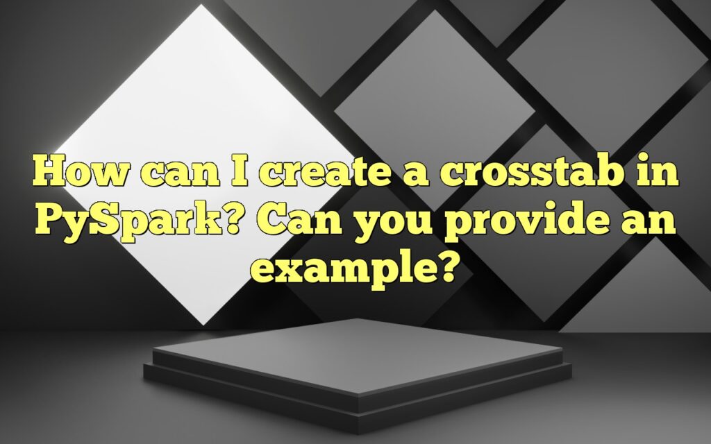 How can I create a crosstab in PySpark? Can you provide an example?